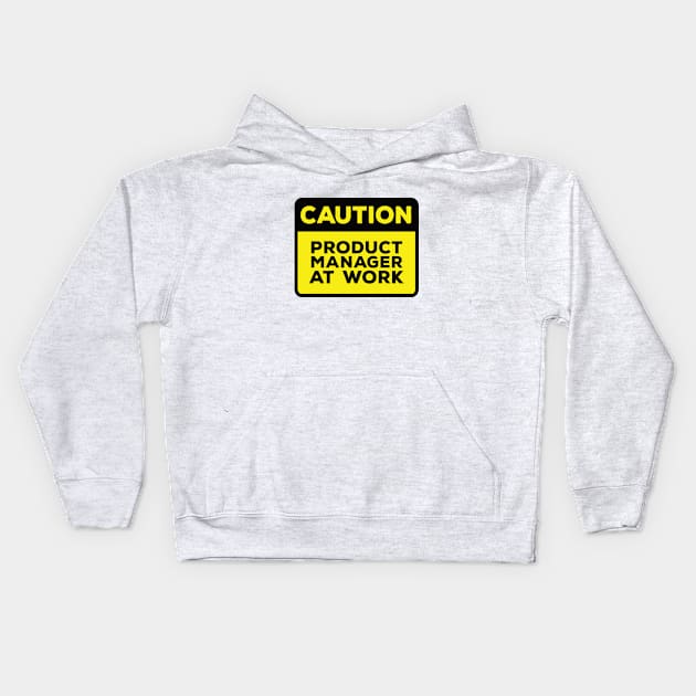 Funny Yellow Road Sign - Caution Product Manager at Work Kids Hoodie by Software Testing Life